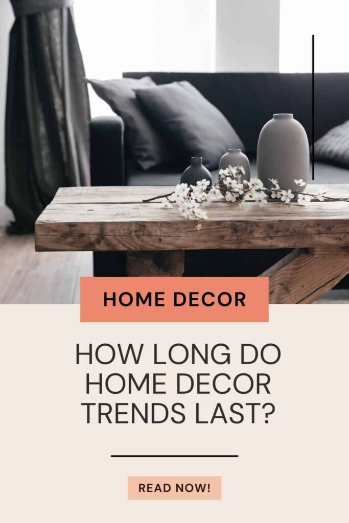How Long Do Home Decor Trends Last? All You Need To Know
