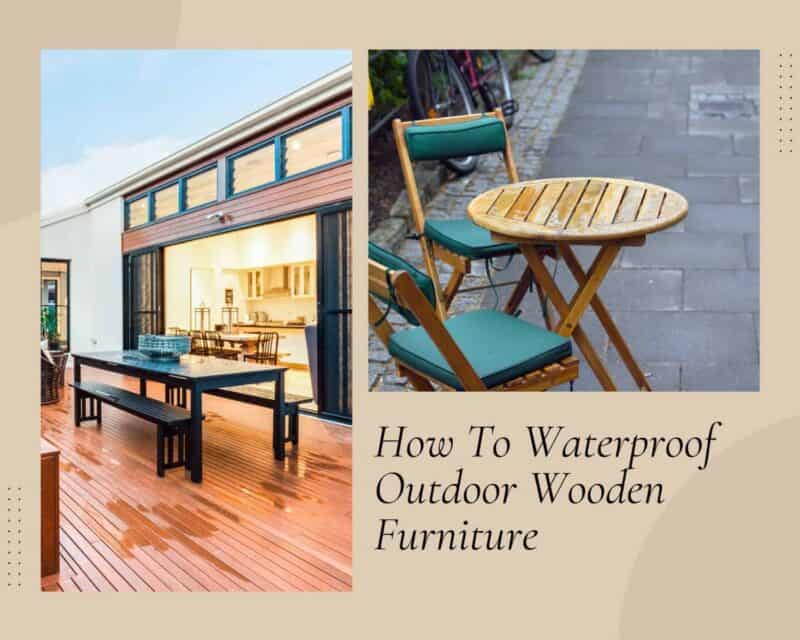 How To Waterproof Outdoor Wooden Furniture