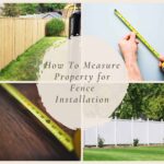 How To Measure Property for Fence Installation