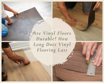 How Long Does Vinyl Flooring Last