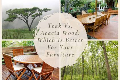 Teak Vs. Acacia Wood Which Is Better For Your Furniture