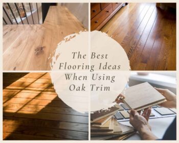 The Best Flooring Ideas When Using Oak Trim