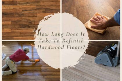 How Long Does It Take To Refinish Hardwood Floors?
