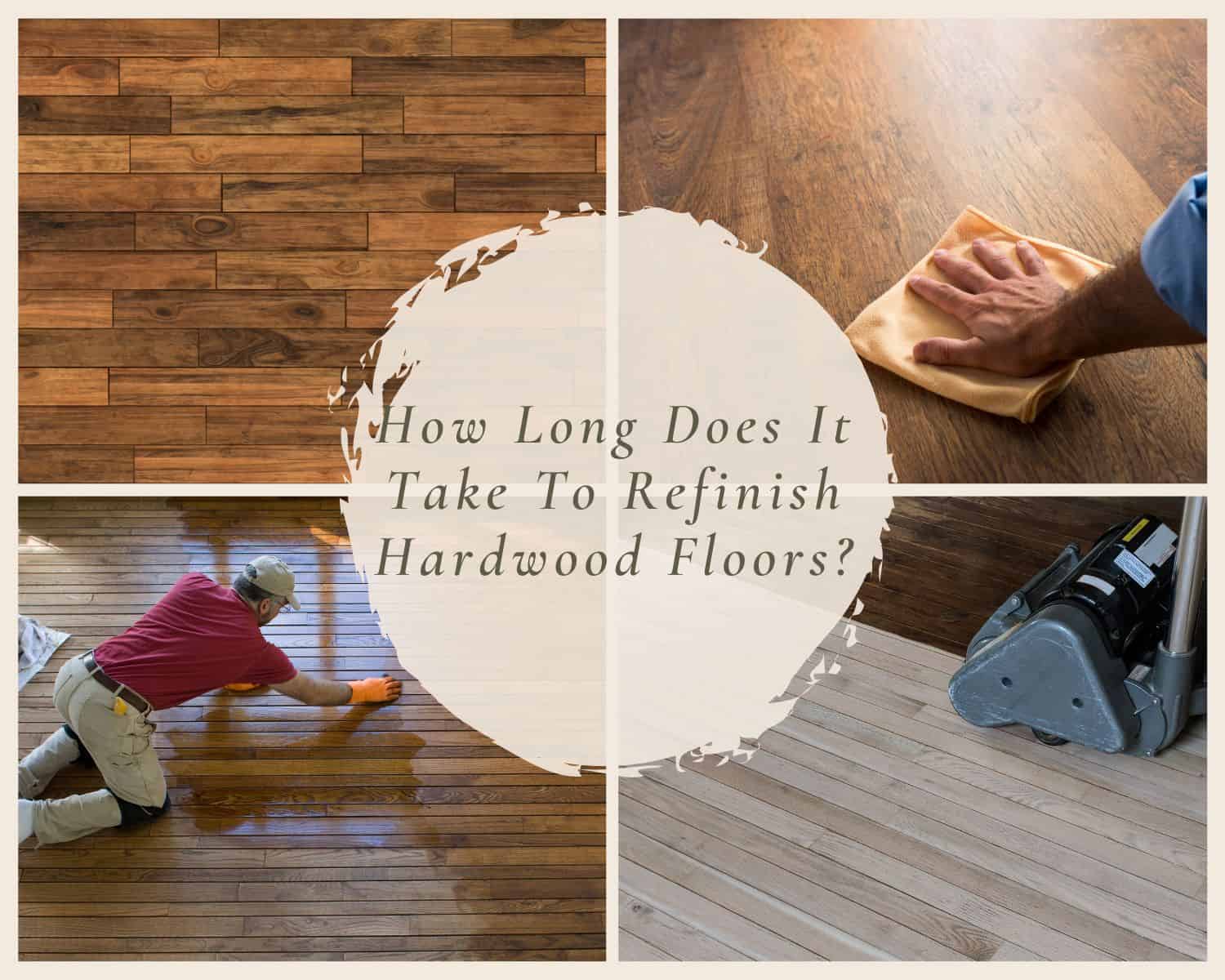 How Long Does It Take To Refinish Hardwood Floors?