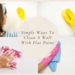 Simple Ways To Clean A Wall With Flat Paint