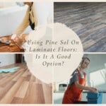 Using Pine Sol On Laminate Floors Is It A Good Option