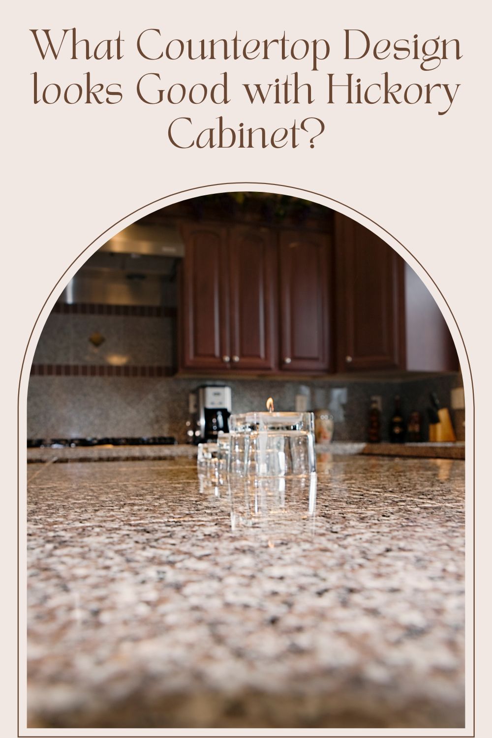 What Countertop Design looks Good with Hickory Cabinet