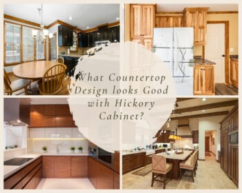 What Countertop Design looks Good with Hickory Cabinet